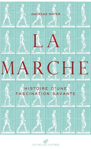 Couverture La Marche Histoire d'une fascination savante (2025) d'Andreas Mayer